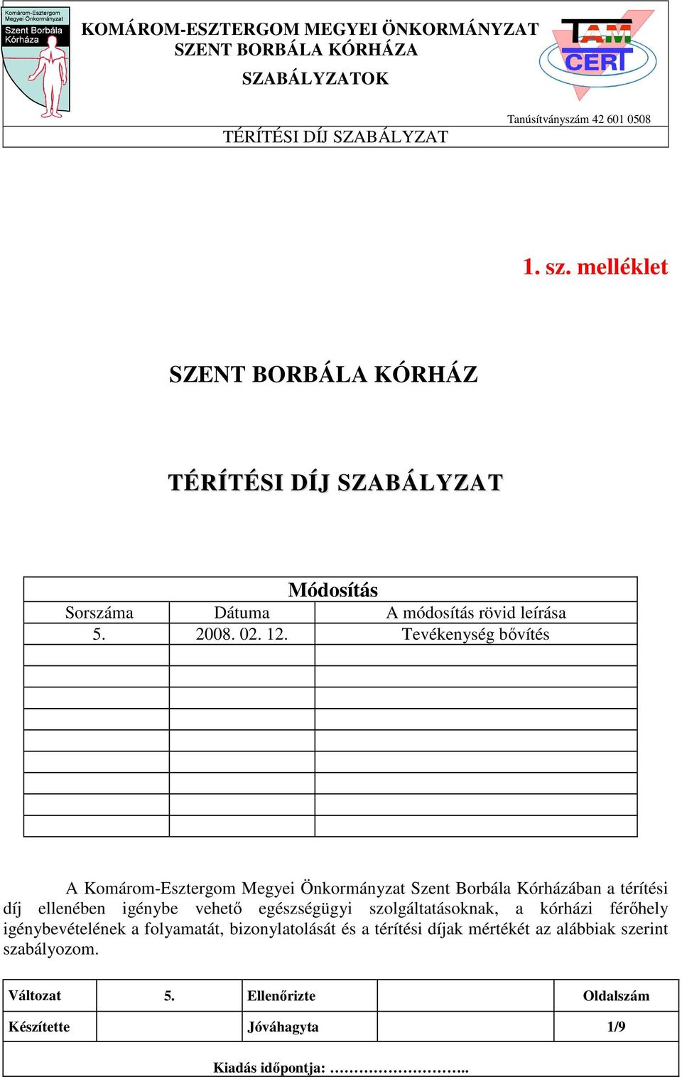 Tevékenység bıvítés A Komárom-Esztergom Megyei Önkormányzat Szent Borbála Kórházában a térítési díj ellenében igénybe vehetı egészségügyi