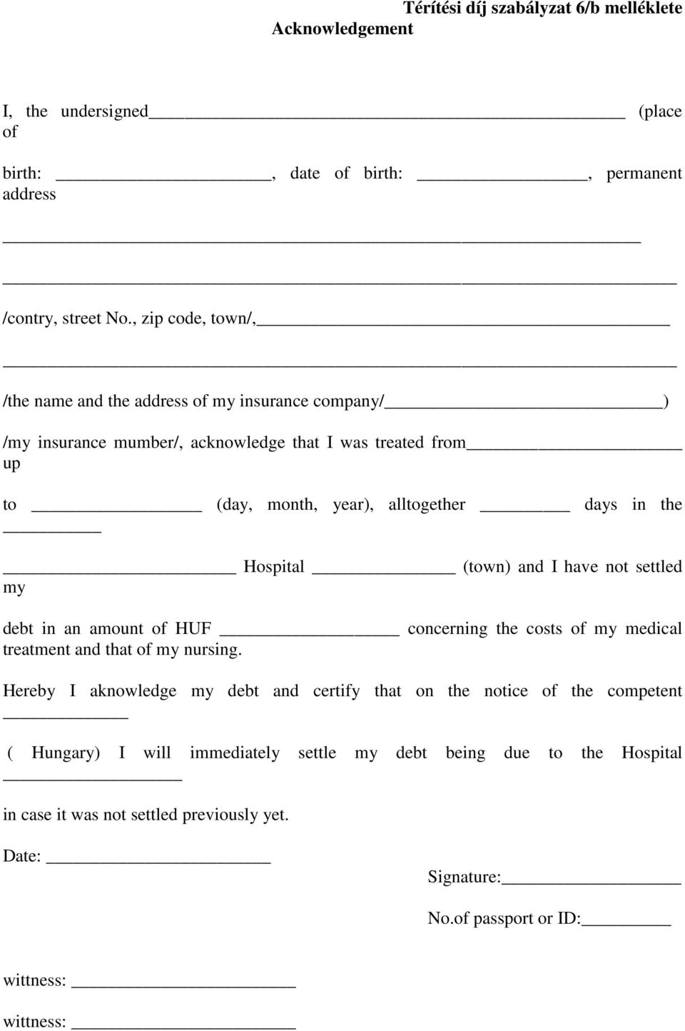 the Hospital (town) and I have not settled my debt in an amount of HUF concerning the costs of my medical treatment and that of my nursing.