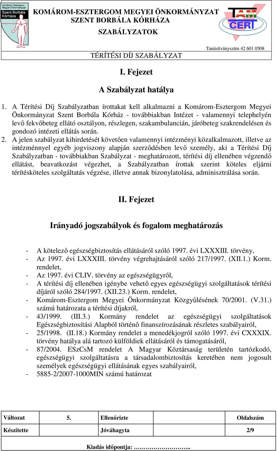 részlegen, szakambulancián, járóbeteg szakrendelésen és gondozó intézeti ellátás során. 2.