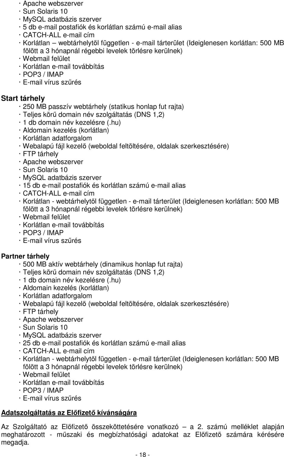 honlap fut rajta) Teljes körű domain név szolgáltatás (DNS 1,2) 1 db domain név kezelésre (.