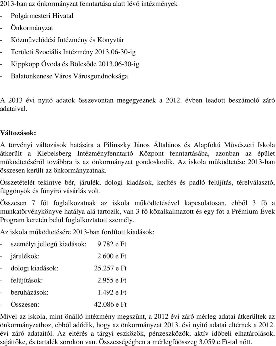 Változások: A törvényi változások hatására a Pilinszky János Általános és Alapfokú Művészeti Iskola átkerült a Klebelsberg Intézményfenntartó Központ fenntartásába, azonban az épület működtetéséről