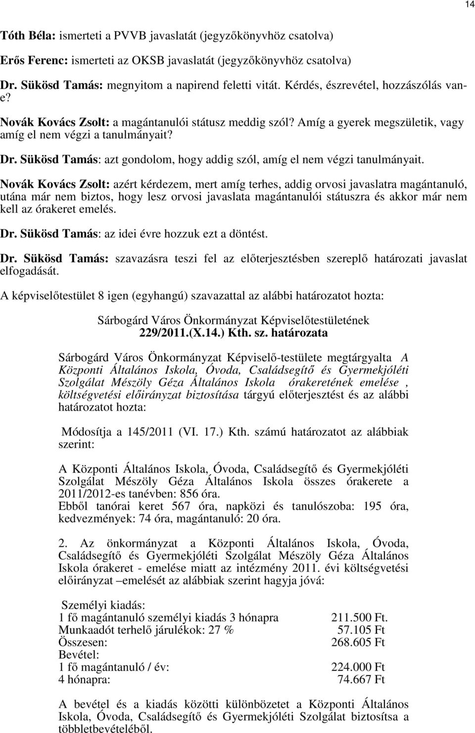 Sükösd Tamás: azt gondolom, hogy addig szól, amíg el nem végzi tanulmányait.