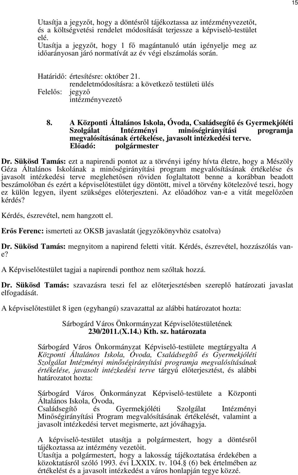 rendeletmódosításra: a következő testületi ülés Felelős: jegyző intézményvezető 8.