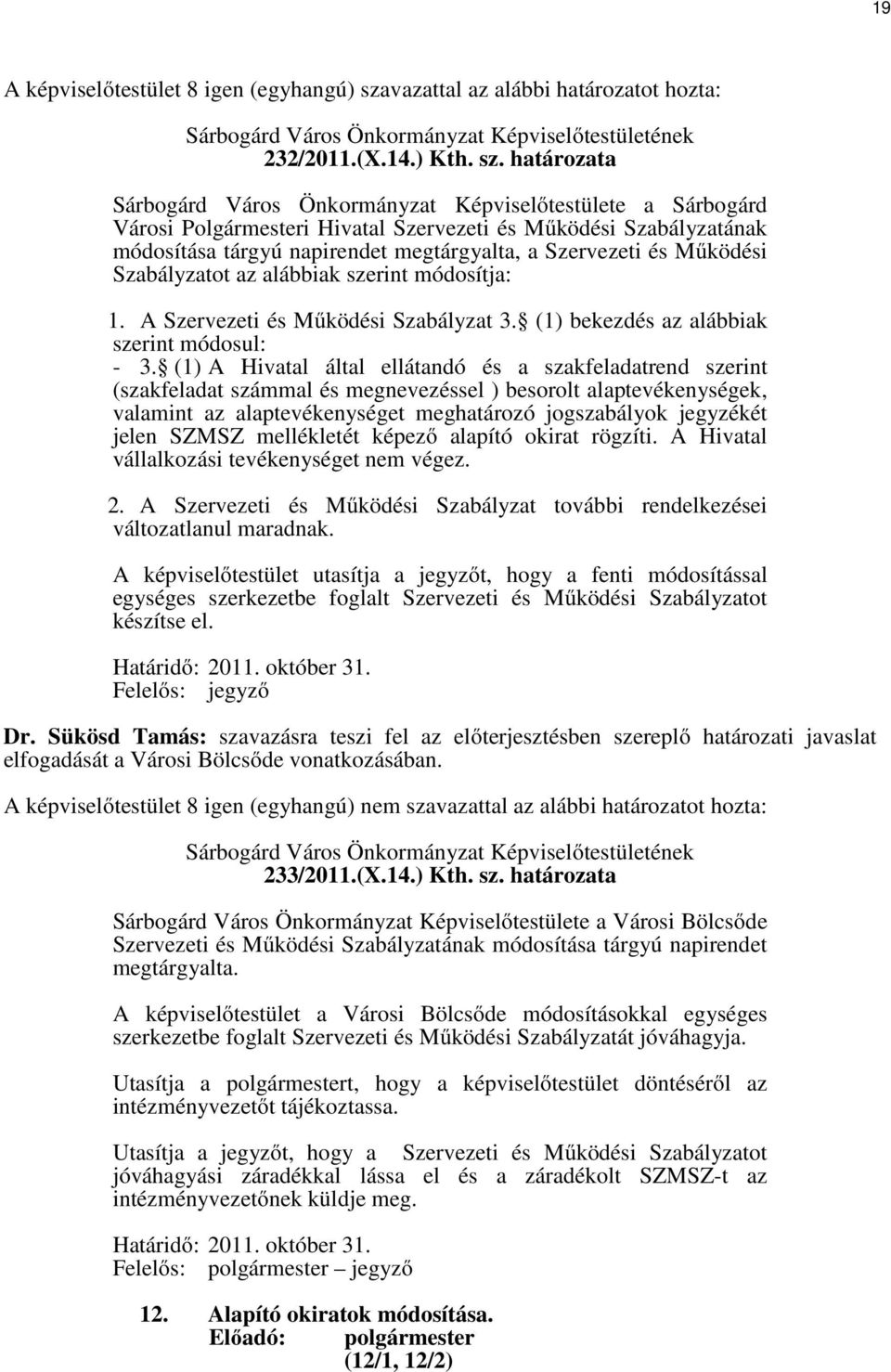 határozata Sárbogárd Város Önkormányzat Képviselőtestülete a Sárbogárd Városi Polgármesteri Hivatal Szervezeti és Működési Szabályzatának módosítása tárgyú napirendet megtárgyalta, a Szervezeti és