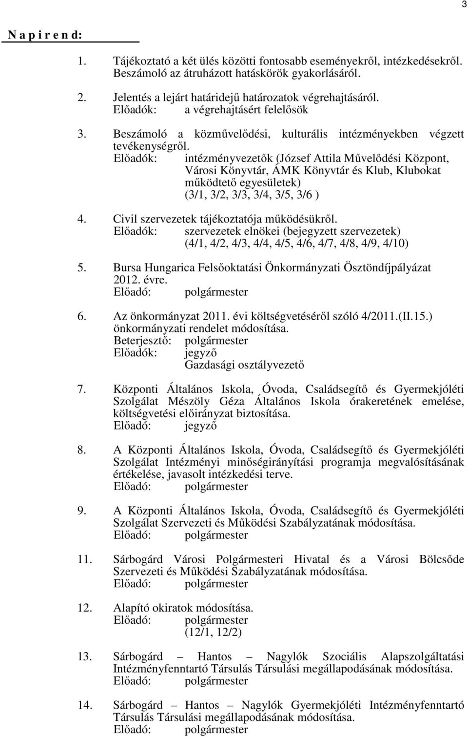 Előadók: intézményvezetők (József Attila Művelődési Központ, Városi Könyvtár, ÁMK Könyvtár és Klub, Klubokat működtető egyesületek) (3/1, 3/2, 3/3, 3/4, 3/5, 3/6 ) 4.