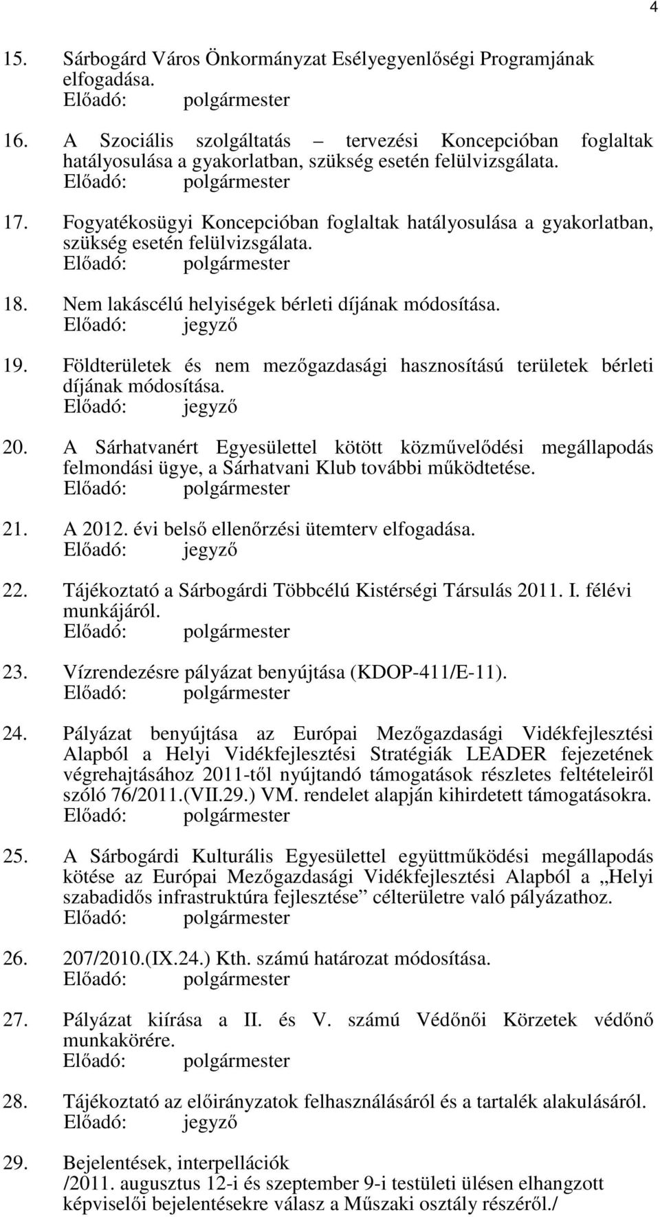 Földterületek és nem mezőgazdasági hasznosítású területek bérleti díjának módosítása. Előadó: jegyző 20.