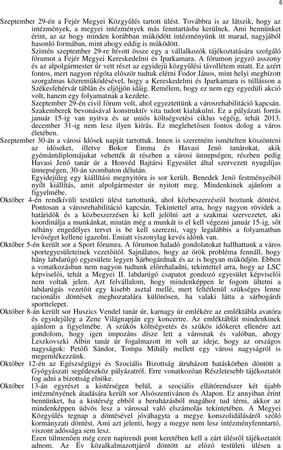 Szintén szeptember 29-re hívott össze egy a vállalkozók tájékoztatására szolgáló fórumot a Fejér Megyei Kereskedelmi és Iparkamara.