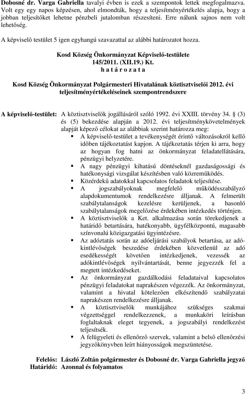 Kosd Község Önkormányzat Képviselő-testülete 145/2011. (XII.19.) Kt. Kosd Község Önkormányzat Polgármesteri Hivatalának köztisztviselői 2012.