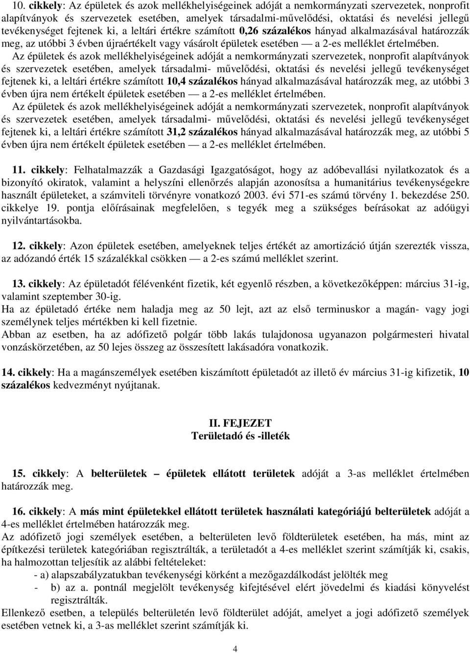 Az épületek és azok mellékhelyiségeinek adóját a nemkormányzati szervezetek, nonprofit alapítványok és szervezetek esetében, amelyek társadalmi- művelődési, oktatási és nevelési jellegű tevékenységet