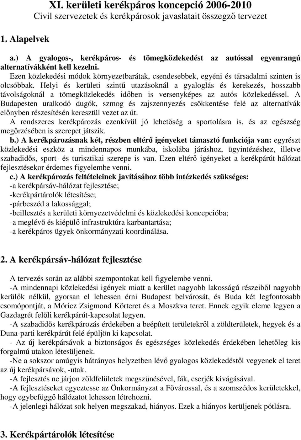 Helyi és kerületi szintű utazásoknál a gyaloglás és kerekezés, hosszabb távolságoknál a tömegközlekedés időben is versenyképes az autós közlekedéssel.