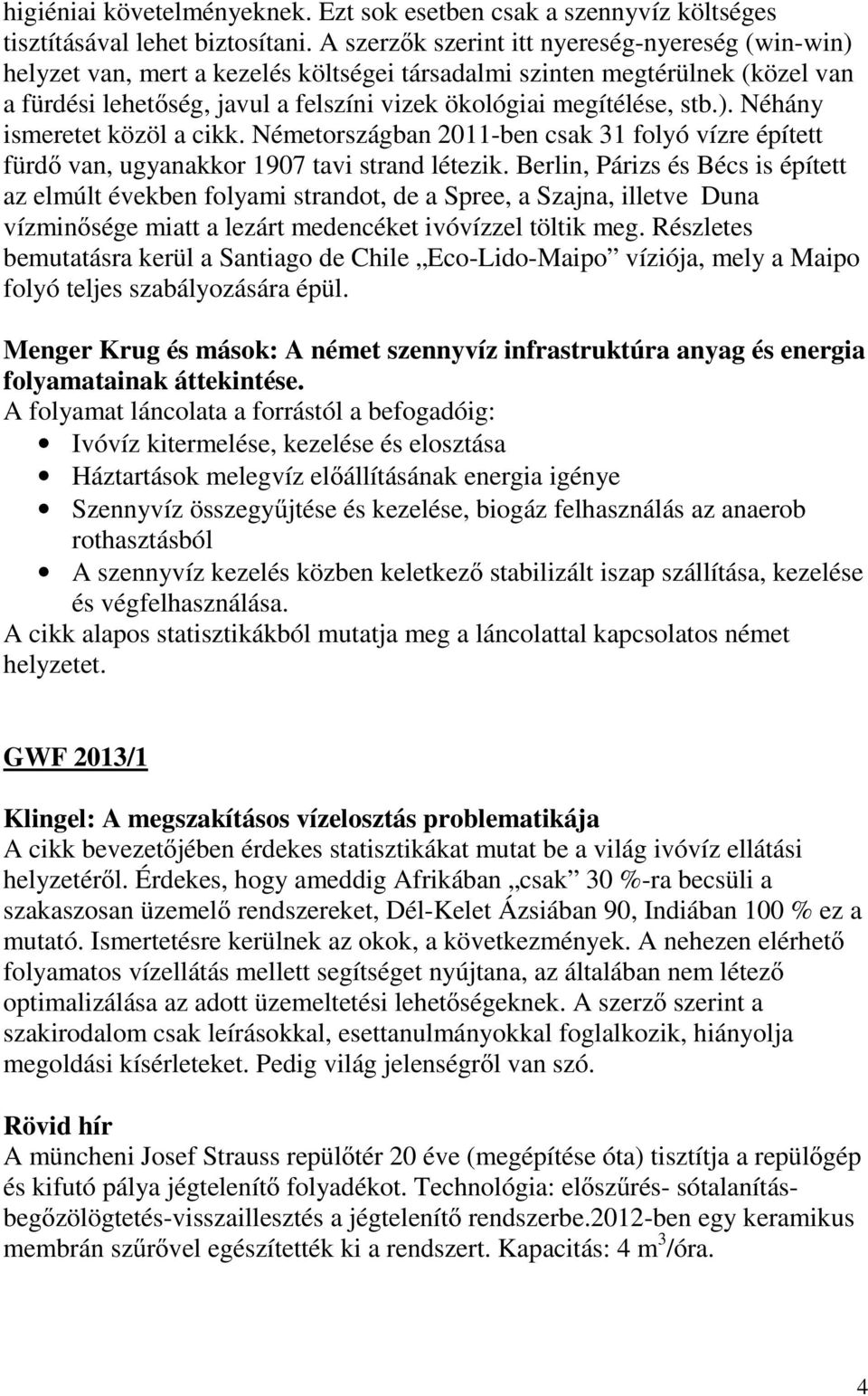 ). Néhány ismeretet közöl a cikk. Németországban 2011-ben csak 31 folyó vízre épített fürdő van, ugyanakkor 1907 tavi strand létezik.