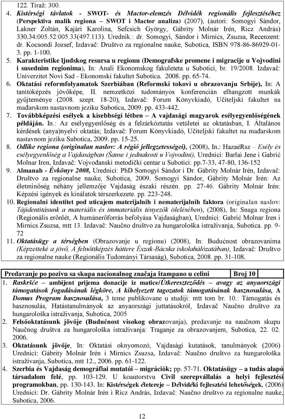 Sefcsich György, Gábrity Molnár Irén, Ricz András) 330.34:005.52:005.33(497.113). Urednik.: dr. Somogyi, Sándor i Mirnics, Zsuzsa, Recenzent: dr.