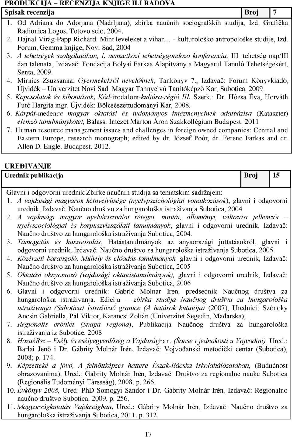 nemzetközi tehetséggondozó konferencia, III. tehetség nap/iii dan talenata, Izdavač: Fondacija Bolyai Farkas Alapítvány a Magyarul Tanuló Tehetségekért, Senta, 2009. 4.