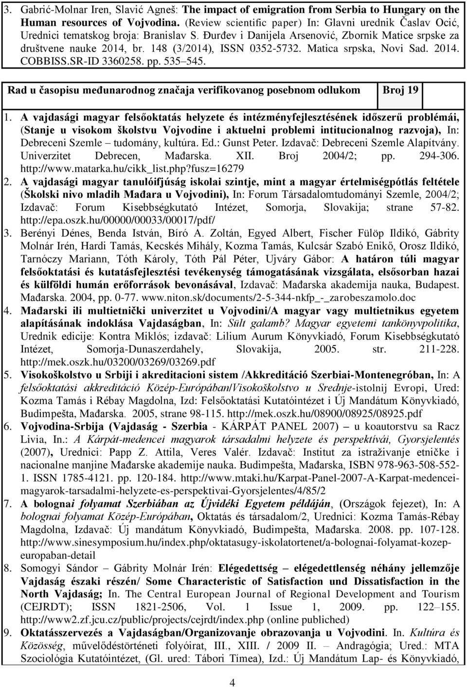 148 (3/2014), ISSN 0352-5732. Matica srpska, Novi Sad. 2014. COBBISS.SR-ID 3360258. pp. 535 545. Rad u časopisu međunarodnog značaja verifikovanog posebnom odlukom Broj 19 1.