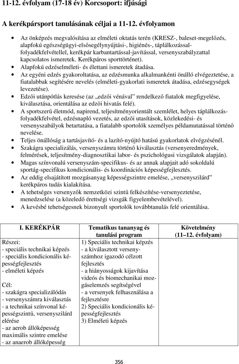 karbantartással-javítással, versenyszabályzattal kapcsolatos ismeretek. Kerékpáros sporttörténet). Alapfokú edzéselméleti- és élettani ismeretek átadása.