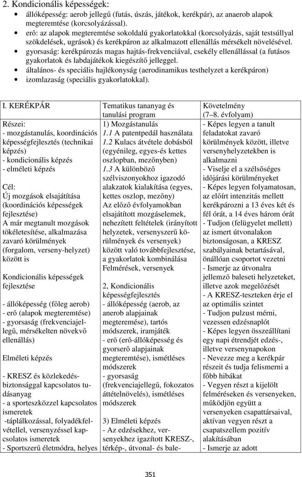 gyorsaság: kerékpározás magas hajtás-frekvenciával, csekély ellenállással (a futásos gyakorlatok és labdajátékok kiegészítő jelleggel.