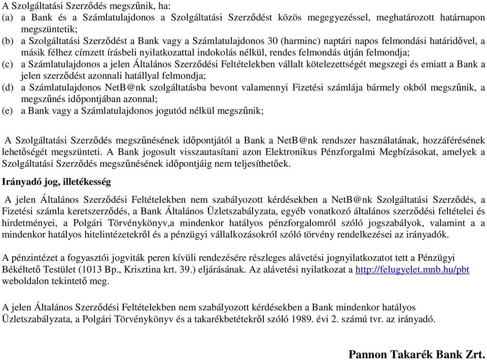 jelen Általános Szerződési Feltételekben vállalt kötelezettségét megszegi és emiatt a Bank a jelen szerződést azonnali hatállyal felmondja; (d) a Számlatulajdonos NetB@nk szolgáltatásba bevont