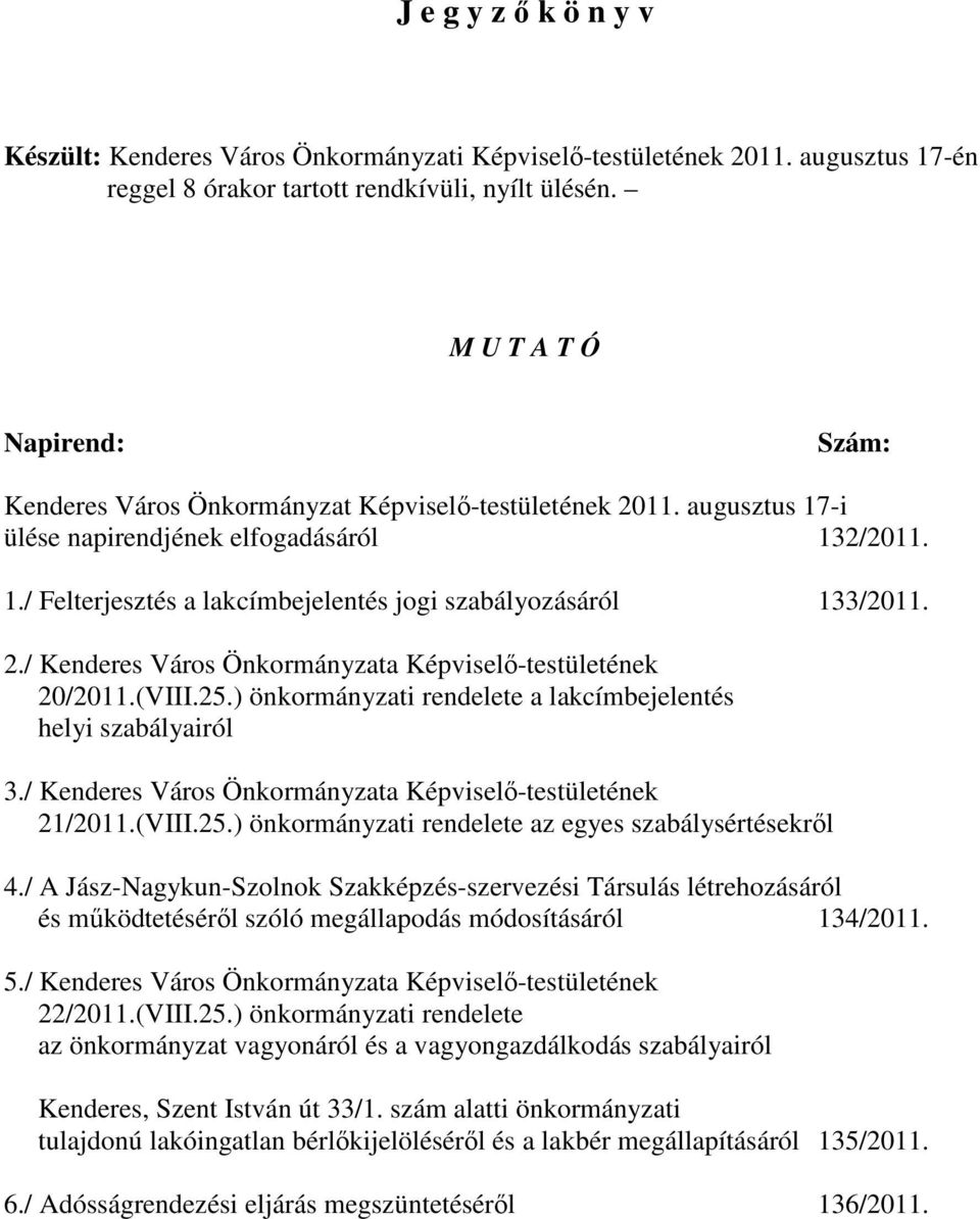 2./ Kenderes Város Önkormányzata Képviselı-testületének 20/2011.(VIII.25.) önkormányzati rendelete a lakcímbejelentés helyi szabályairól 3.