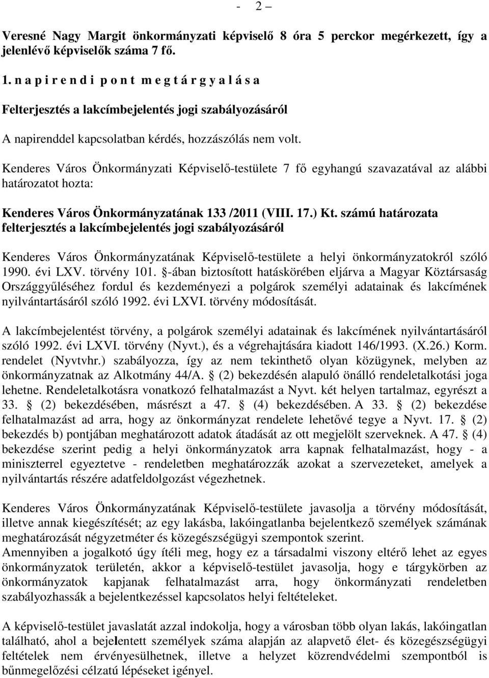 Kenderes Város Önkormányzati Képviselı-testülete 7 fı egyhangú szavazatával az alábbi határozatot hozta: Kenderes Város Önkormányzatának 133 /2011 (VIII. 17.) Kt.