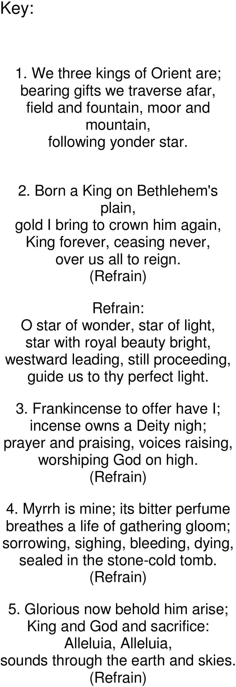 (Refrain) Refrain: O star of wonder, star of light, star with royal beauty bright, westward leading, still proceeding, guide us to thy perfect light. 3.