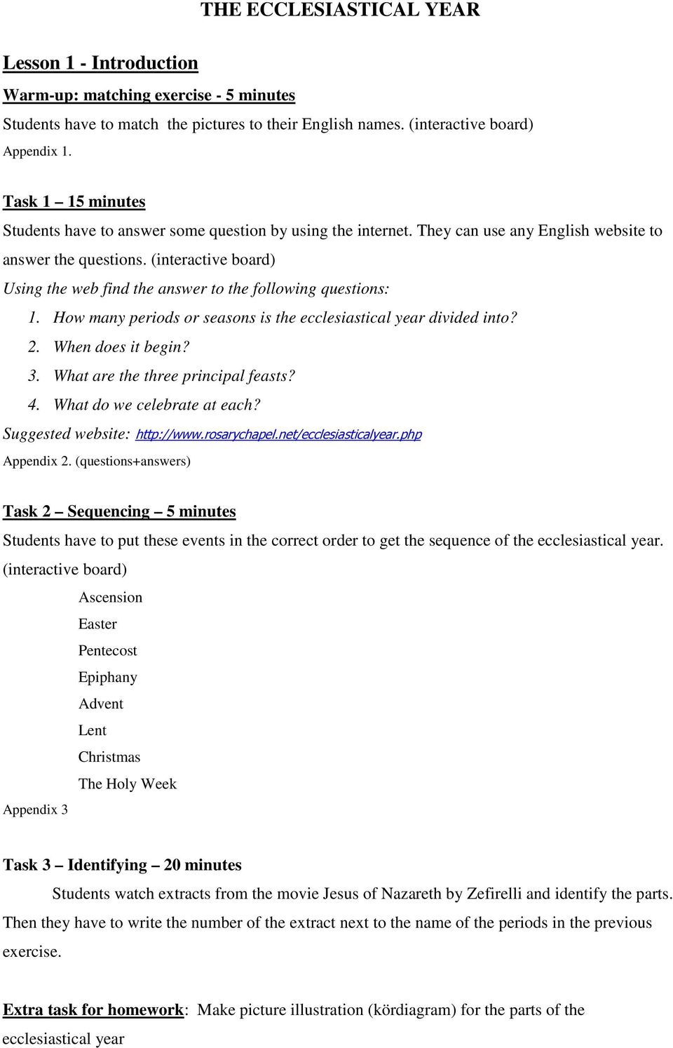 (interactive board) Using the web find the answer to the following questions: 1. How many periods or seasons is the ecclesiastical year divided into? 2. When does it begin? 3.