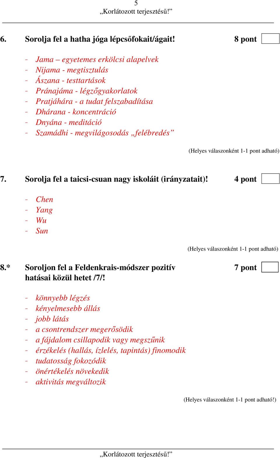 meditáció - Szamádhi - megvilágosodás felébredés (Helyes válaszonként 1-1 pont adható) 7. Sorolja fel a taicsi-csuan nagy iskoláit (irányzatait)!