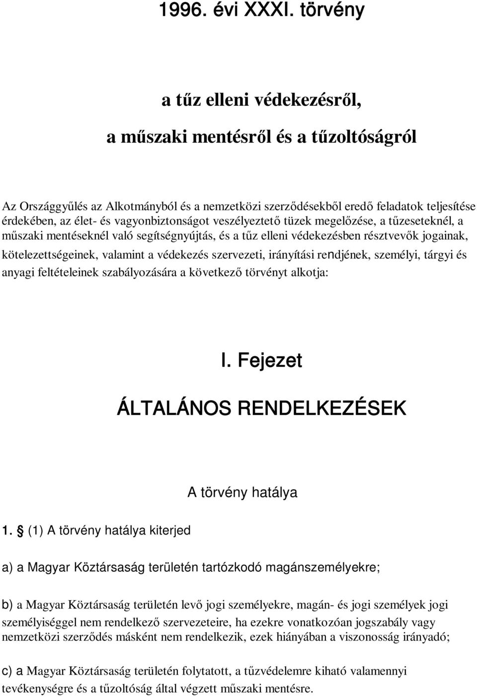 vagyonbiztonságot veszélyeztető tüzek megelőzése, a tűzeseteknél, a műszaki mentéseknél való segítségnyújtás, és a tűz elleni védekezésben résztvevők jogainak, kötelezettségeinek, valamint a