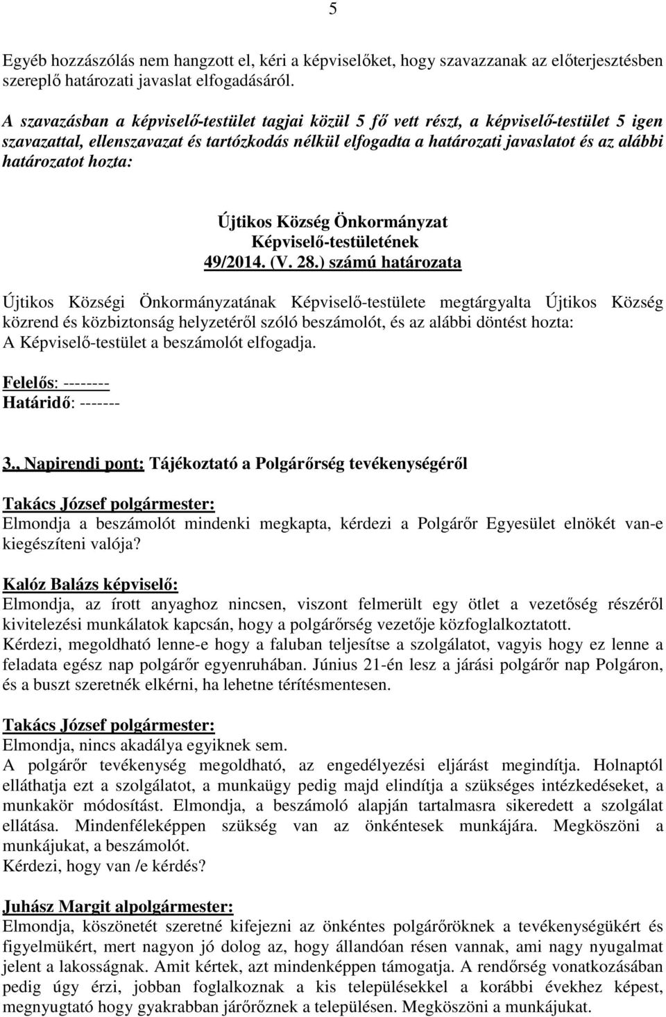 határozatot hozta: Újtikos Község Önkormányzat Képviselő-testületének 49/2014. (V. 28.