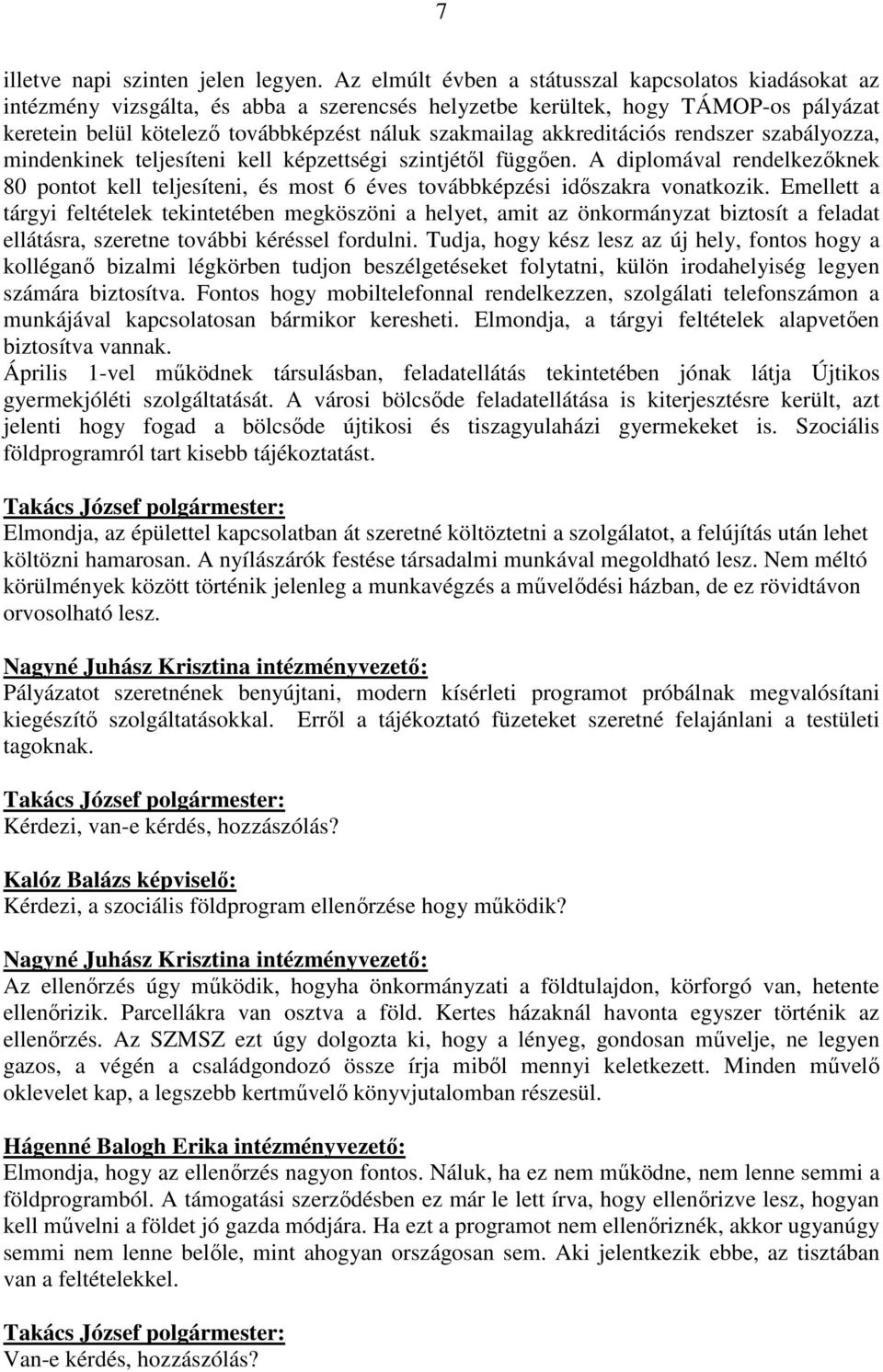 akkreditációs rendszer szabályozza, mindenkinek teljesíteni kell képzettségi szintjétől függően.