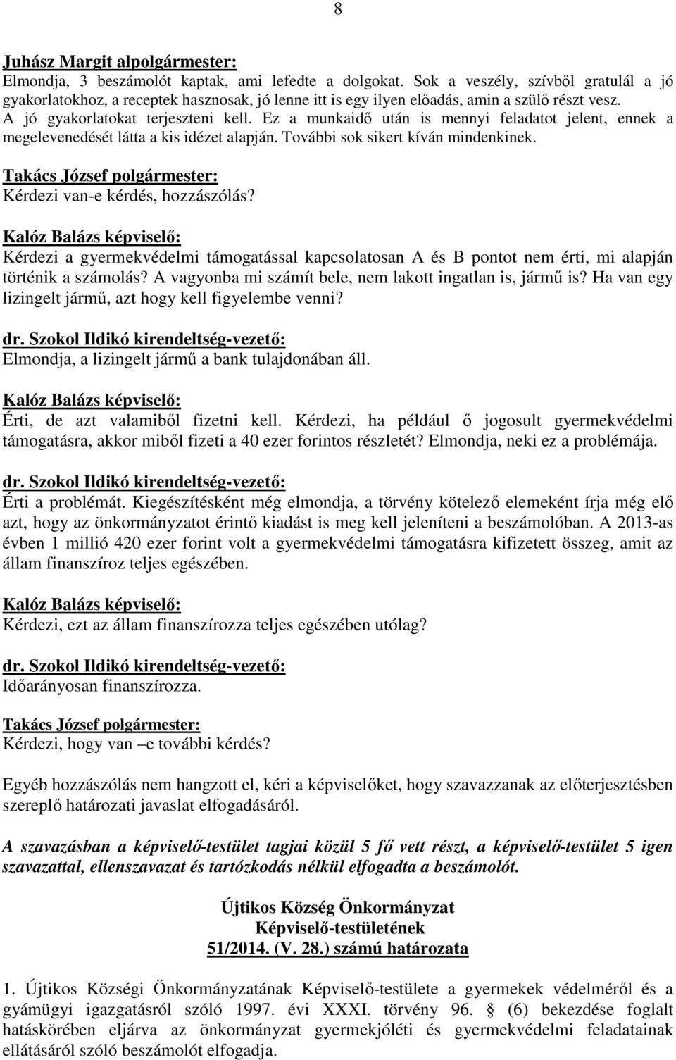 Ez a munkaidő után is mennyi feladatot jelent, ennek a megelevenedését látta a kis idézet alapján. További sok sikert kíván mindenkinek. Kérdezi van-e kérdés, hozzászólás?