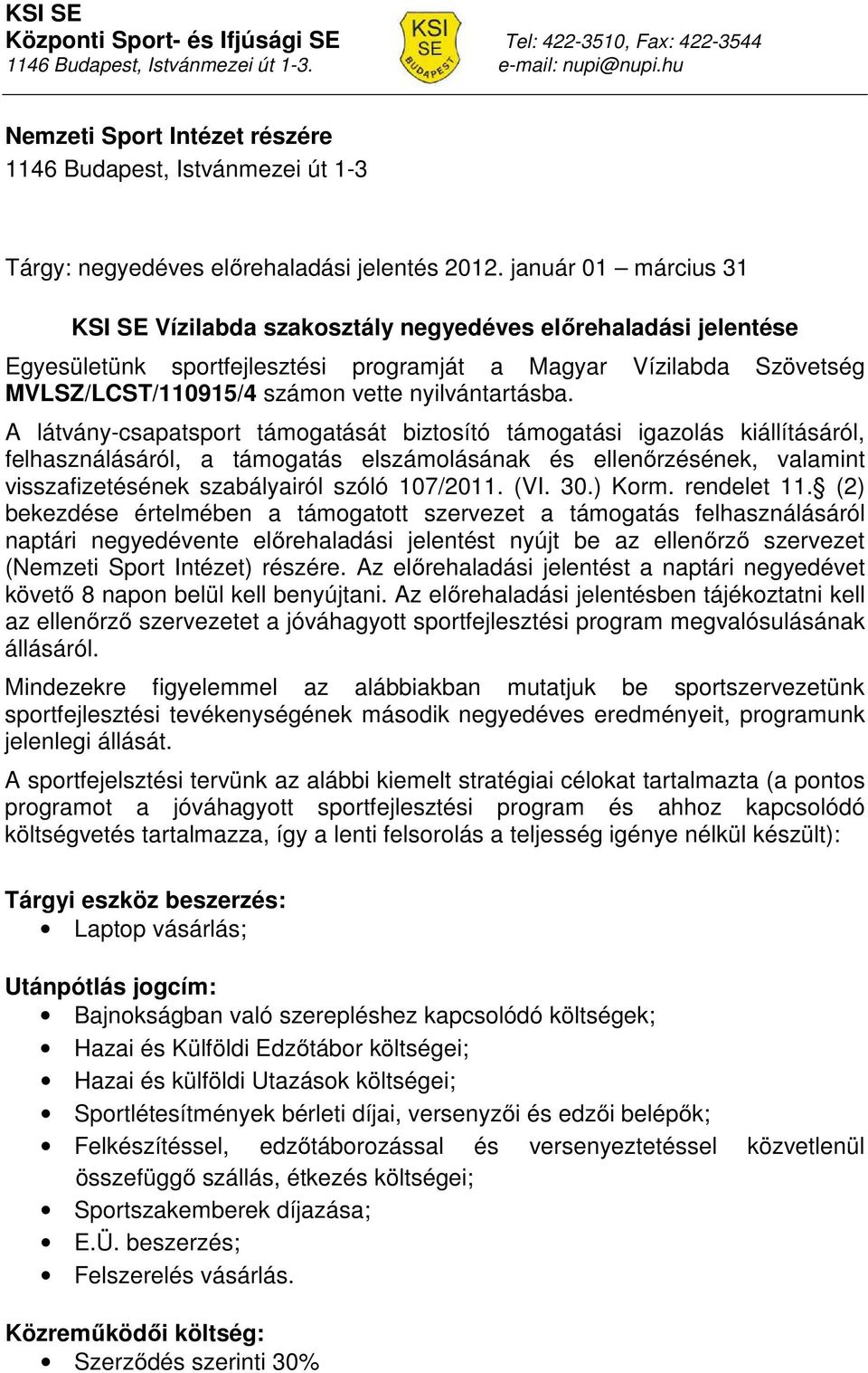 január 01 március 31 KSI SE Vízilabda szakosztály negyedéves előrehaladási jelentése Egyesületünk sportfejlesztési programját a Magyar Vízilabda Szövetség MVLSZ/LCST/110915/4 számon vette