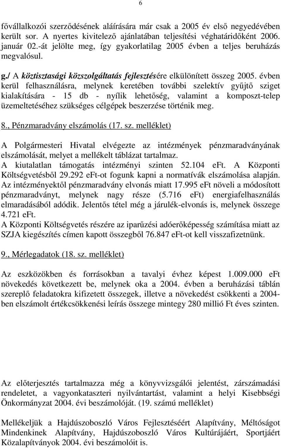 évben kerül felhasználásra, melynek keretében további szelektív győjtı sziget kialakítására - 15 db - nyílik lehetıség, valamint a komposzt-telep üzemeltetéséhez szükséges célgépek beszerzése