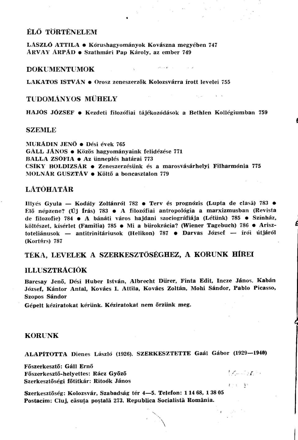 határai 773 CSÍKY BOLDIZSÁR Zeneszerzésünk és a marosvásárhelyi Filharmónia 775 MOLNÁR GUSZTÁV Költő a boncasztalon 779 LÁTÓHATÁR Illyés Gyula Kodály Zoltánról 782 Terv és prognózis (Lupta de clasă)