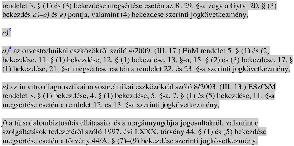 (1) bekezdése, 12. (1) bekezdése, 13. -a, 15. (2) és (3) bekezdése, 17. (1) bekezdése, 21. -a megsértése esetén a rendelet 22. és 23.