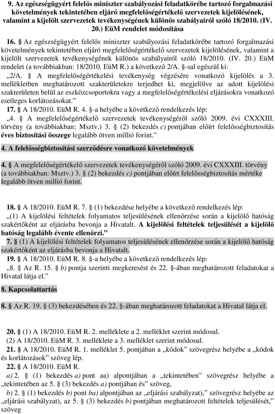 Az egészségügyért felelıs miniszter szabályozási feladatkörébe tartozó forgalmazási követelmények tekintetében eljáró megfelelıségértékelı szervezetek kijelölésének, valamint a kijelölt szervezetek