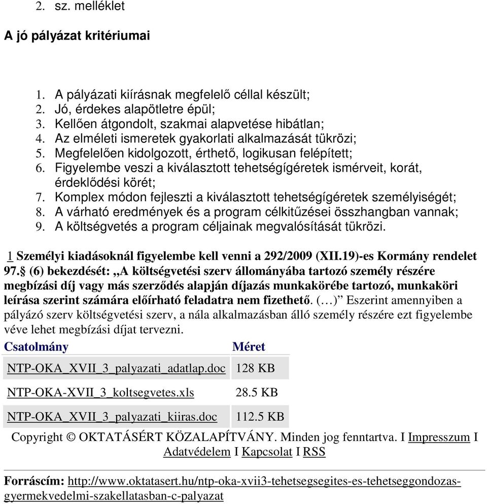 Figyelembe veszi a kiválasztott tehetségígéretek ismérveit, korát, érdeklıdési körét; 7. Komplex módon fejleszti a kiválasztott tehetségígéretek személyiségét; 8.