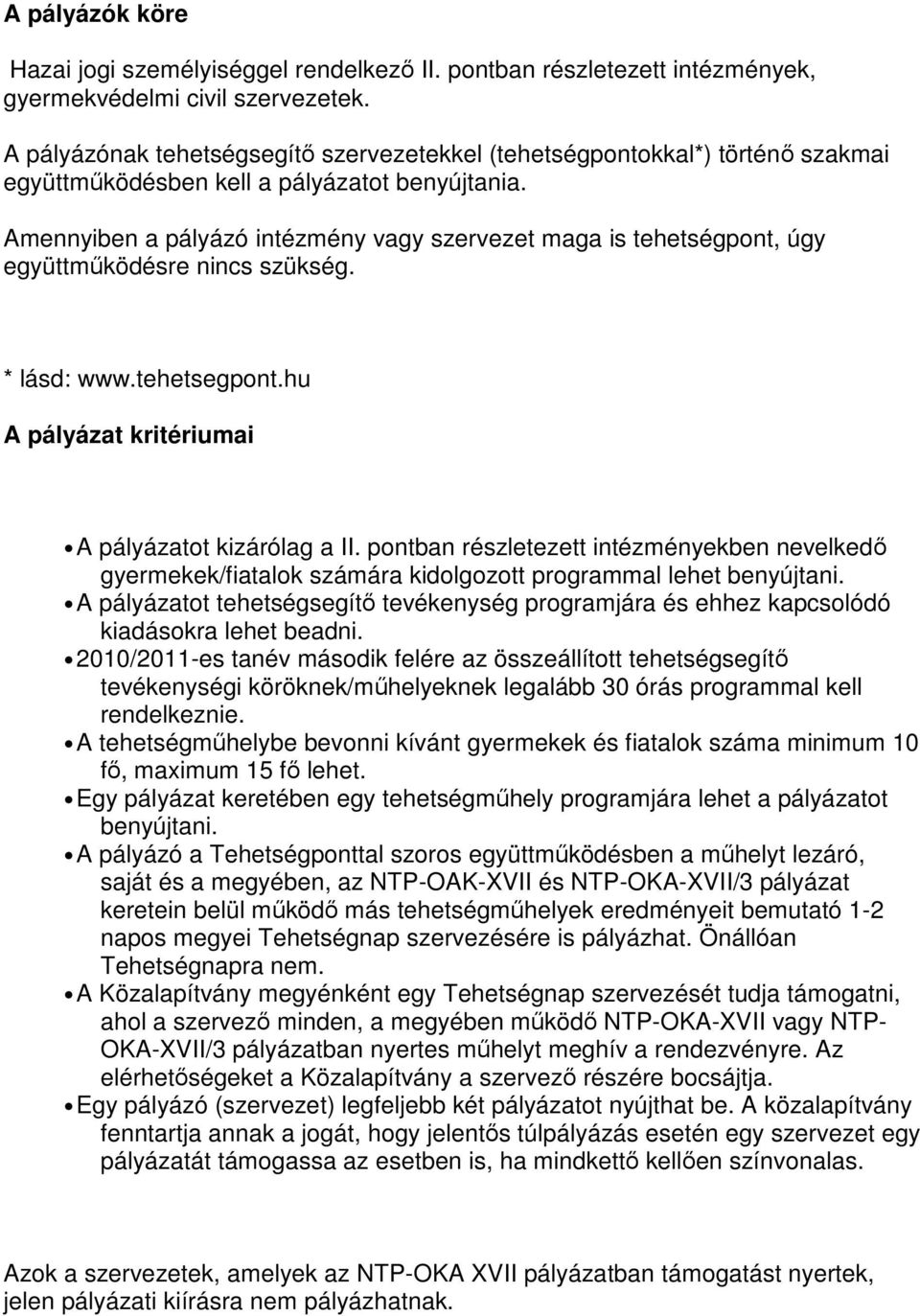 Amennyiben a pályázó intézmény vagy szervezet maga is tehetségpont, úgy együttmőködésre nincs szükség. * lásd: www.tehetsegpont.hu A pályázat kritériumai A pályázatot kizárólag a II.