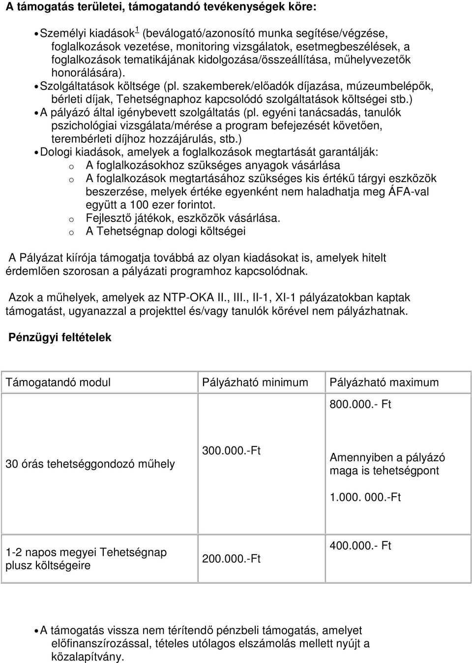 szakemberek/elıadók díjazása, múzeumbelépık, bérleti díjak, Tehetségnaphoz kapcsolódó szolgáltatások költségei stb.) A pályázó által igénybevett szolgáltatás (pl.