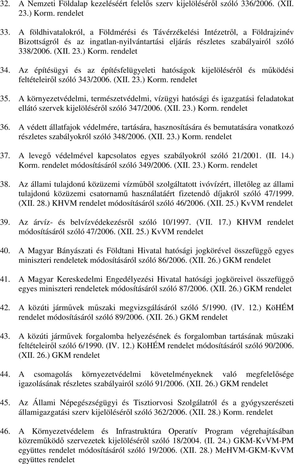 Az építésügyi és az építésfelügyeleti hatóságok kijelölésérıl és mőködési feltételeirıl szóló 343/2006. (XII. 23.) Korm. 35.