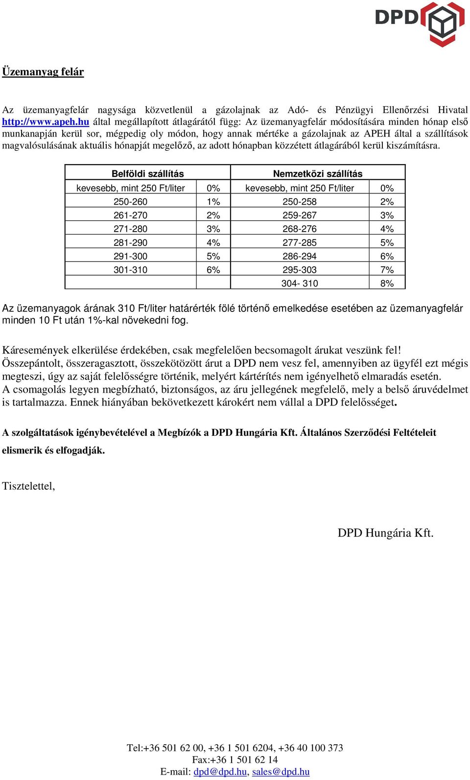 magvalósulásának aktuális hónapját megelızı, az adott hónapban közzétett átlagárából kerül kiszámításra.