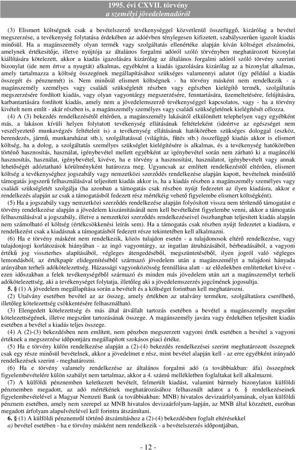 Ha a magánszemély olyan termék vagy szolgáltatás ellenértéke alapján kíván költséget elszámolni, amelynek értékesítıje, illetve nyújtója az általános forgalmi adóról szóló törvényben meghatározott