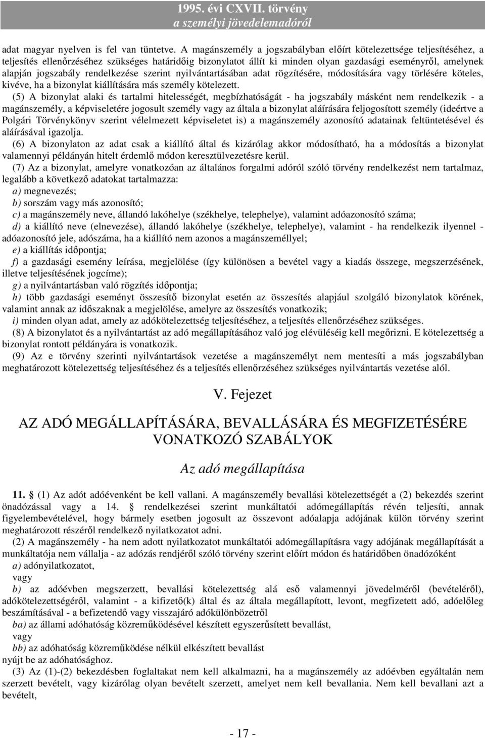 jogszabály rendelkezése szerint nyilvántartásában adat rögzítésére, módosítására vagy törlésére köteles, kivéve, ha a bizonylat kiállítására más személy kötelezett.