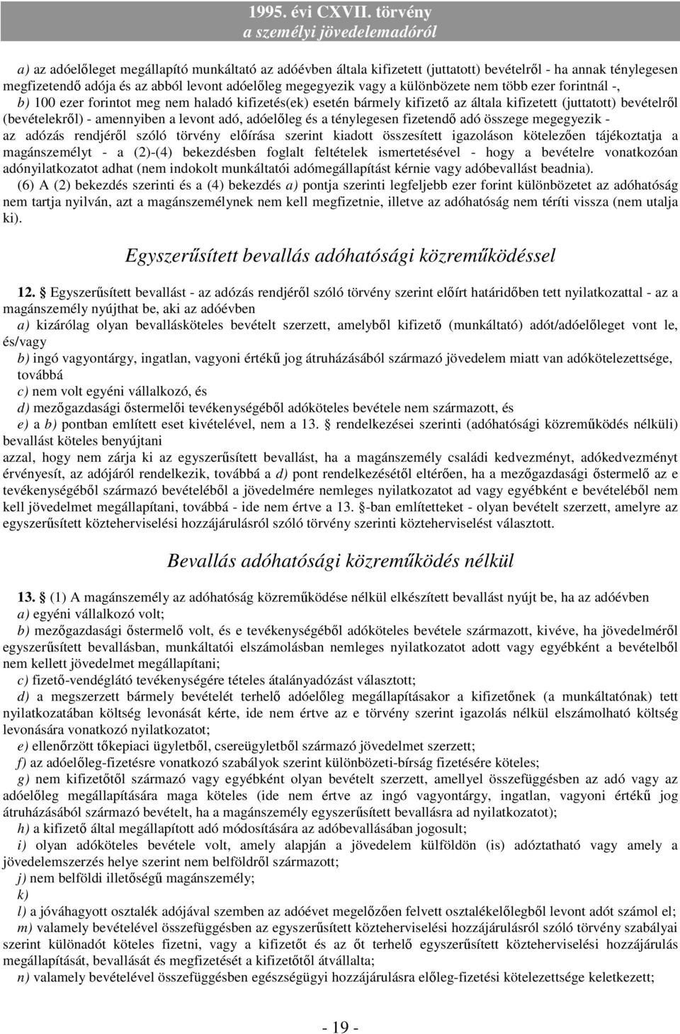 ténylegesen fizetendı adó összege megegyezik - az adózás rendjérıl szóló törvény elıírása szerint kiadott összesített igazoláson kötelezıen tájékoztatja a magánszemélyt - a (2)-(4) bekezdésben