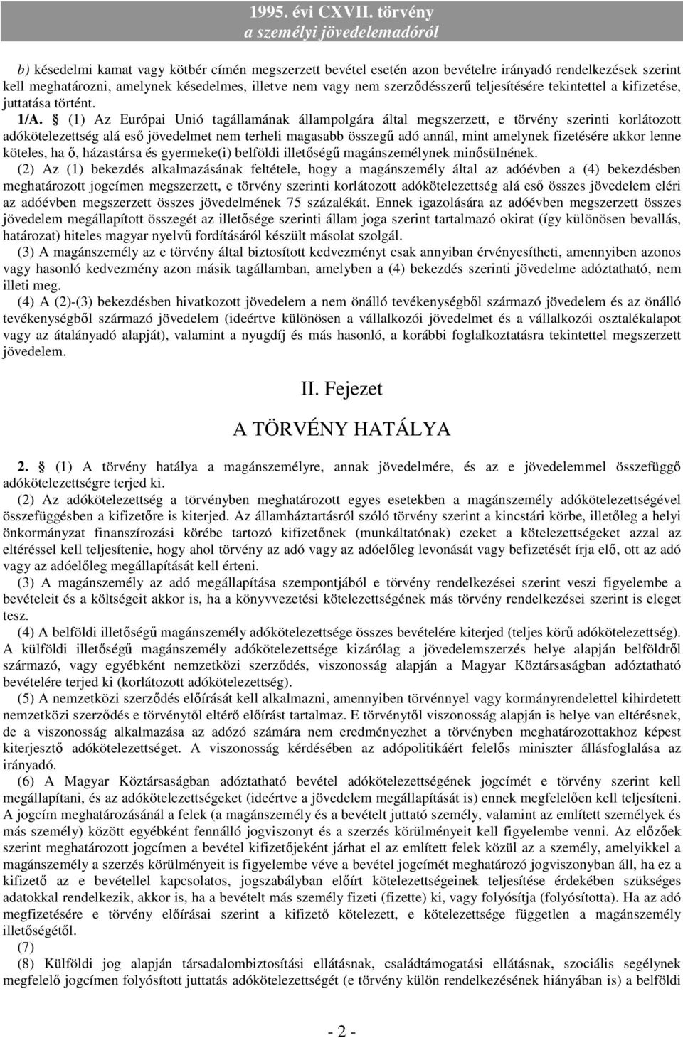 (1) Az Európai Unió tagállamának állampolgára által megszerzett, e törvény szerinti korlátozott adókötelezettség alá esı jövedelmet nem terheli magasabb összegő adó annál, mint amelynek fizetésére