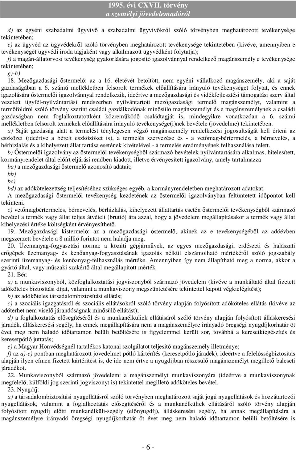 tevékenysége tekintetében; g)-h) 18. Mezıgazdasági ıstermelı: az a 16. életévét betöltött, nem egyéni vállalkozó magánszemély, aki a saját gazdaságában a 6.