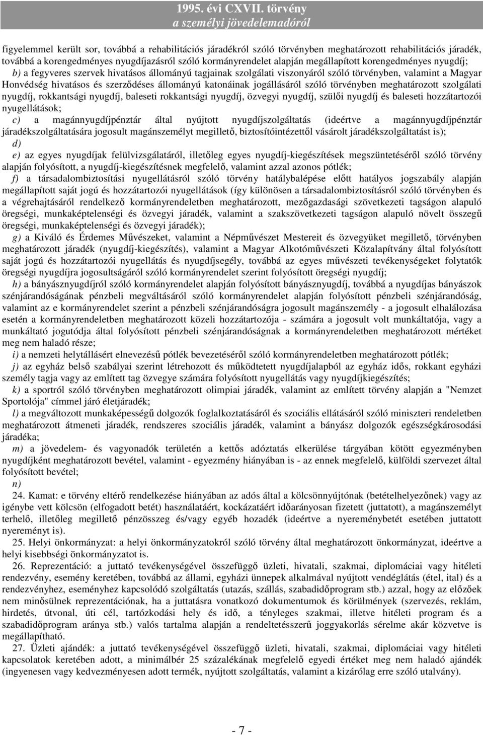 jogállásáról szóló törvényben meghatározott szolgálati nyugdíj, rokkantsági nyugdíj, baleseti rokkantsági nyugdíj, özvegyi nyugdíj, szülıi nyugdíj és baleseti hozzátartozói nyugellátások; c) a