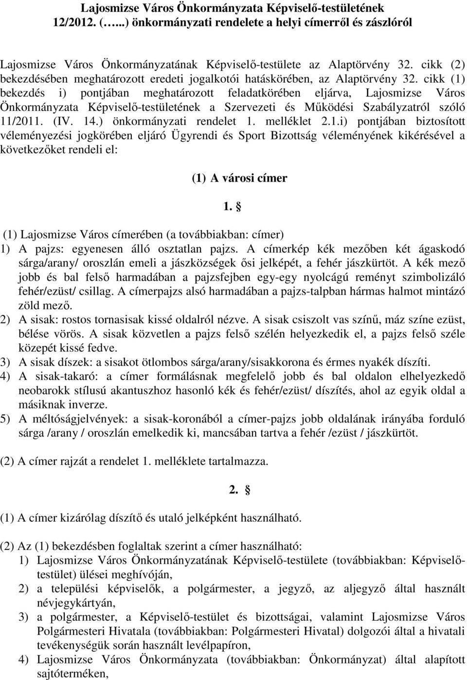 cikk (1) bekezdés i) pontjában meghatározott feladatkörében eljárva, Lajosmizse Város Önkormányzata Képviselı-testületének a Szervezeti és Mőködési Szabályzatról szóló 11/2011. (IV. 14.