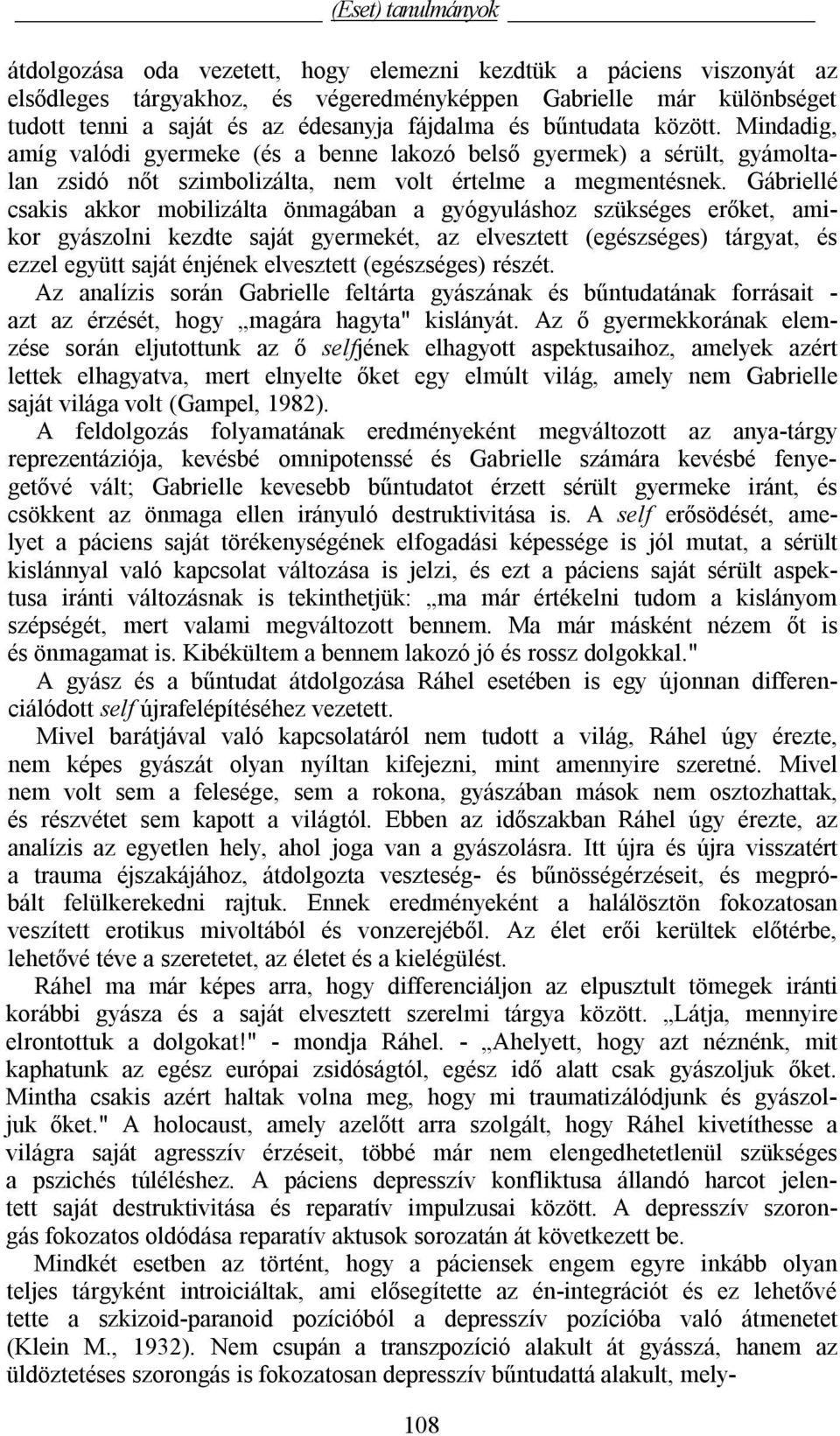 Gábriellé csakis akkor mobilizálta önmagában a gyógyuláshoz szükséges erőket, amikor gyászolni kezdte saját gyermekét, az elvesztett (egészséges) tárgyat, és ezzel együtt saját énjének elvesztett