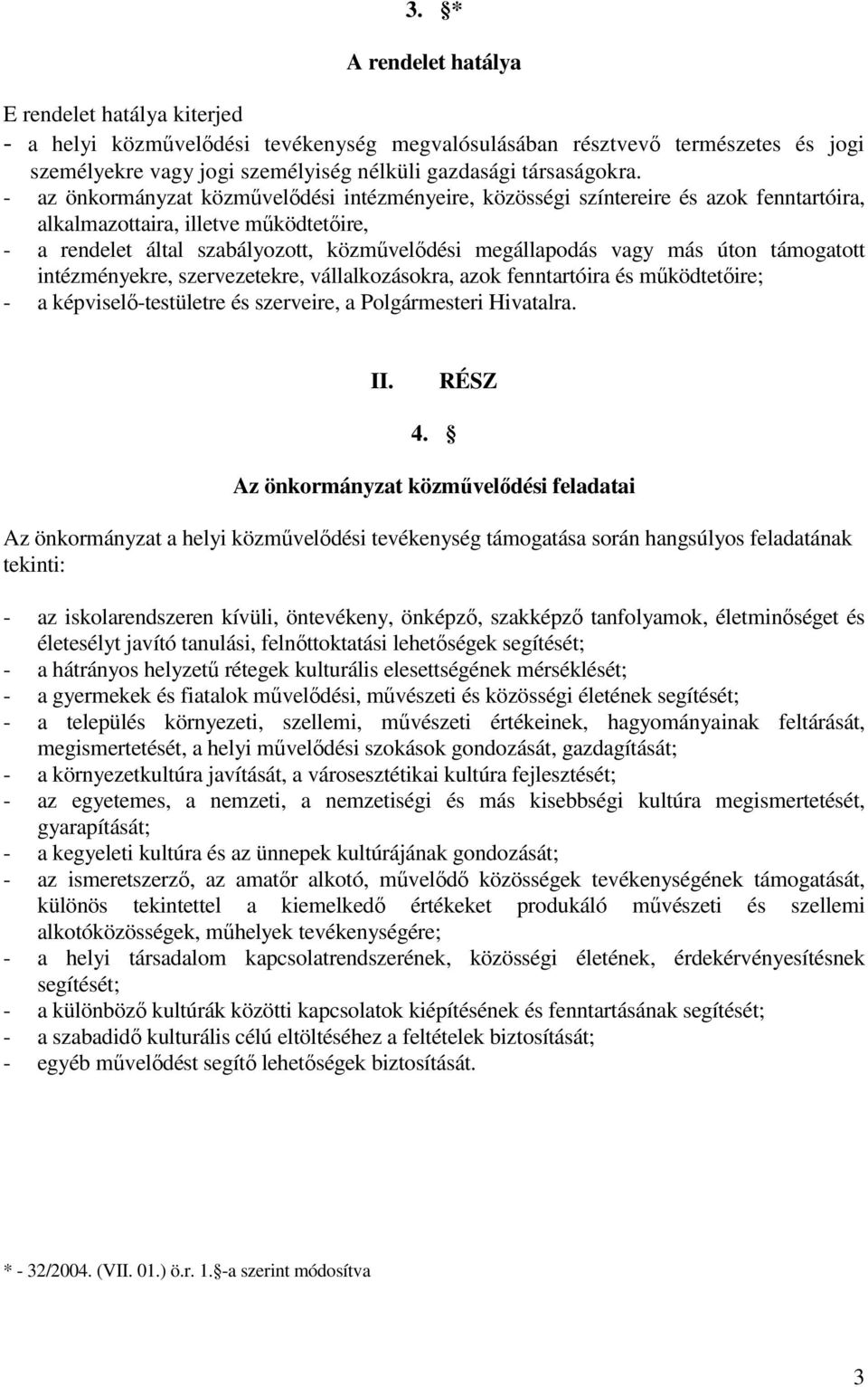 úton támogatott intézményekre, szervezetekre, vállalkozásokra, azok fenntartóira és mőködtetıire; - a képviselı-testületre és szerveire, a Polgármesteri Hivatalra. II. 4.