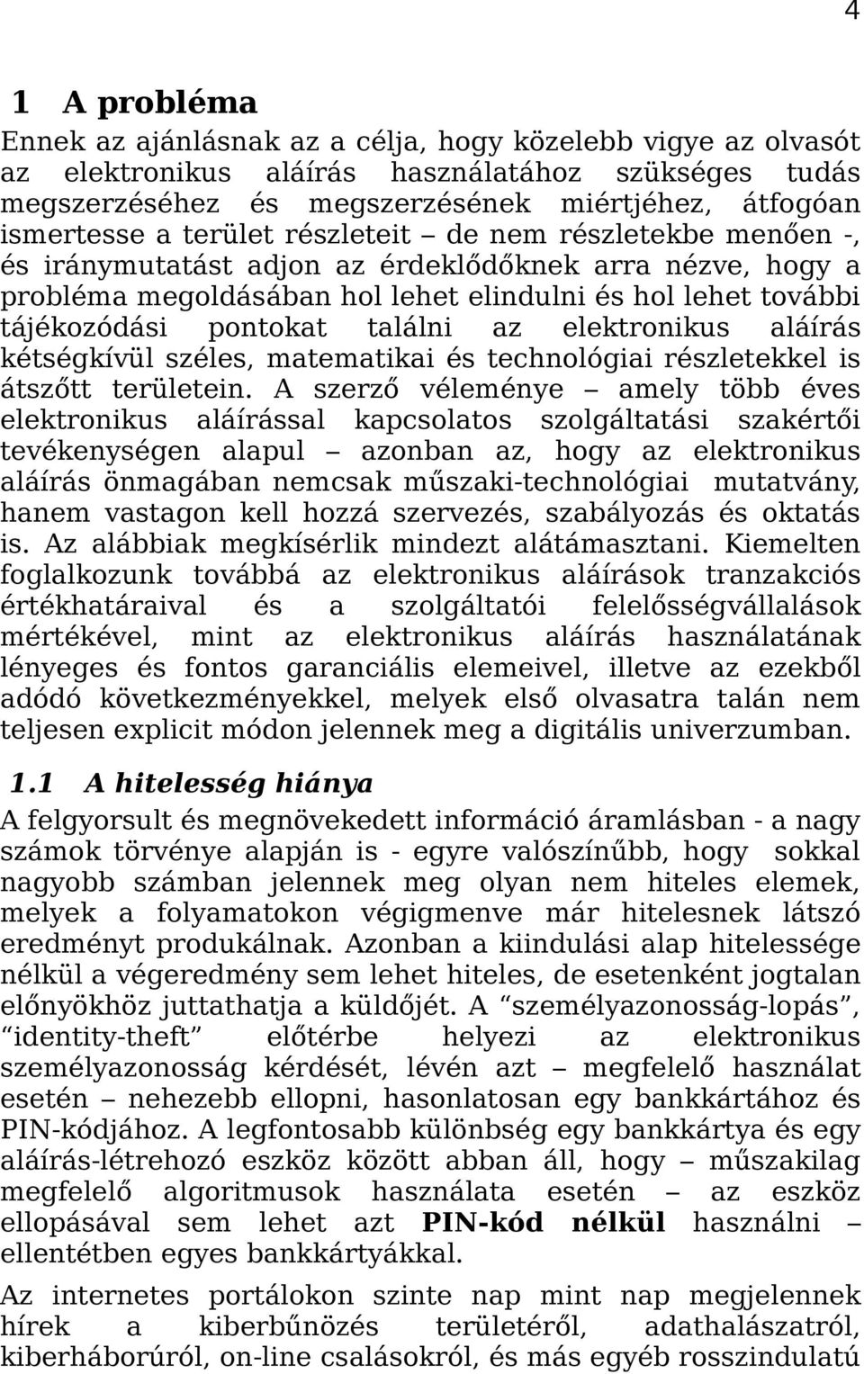 az elektronikus aláírás kétségkívül széles, matematikai és technológiai részletekkel is átszőtt területein.